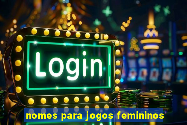 nomes para jogos femininos